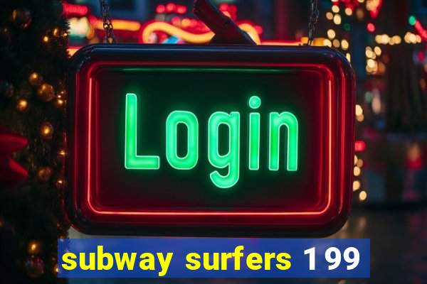 subway surfers 1 99