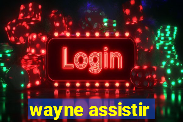 wayne assistir