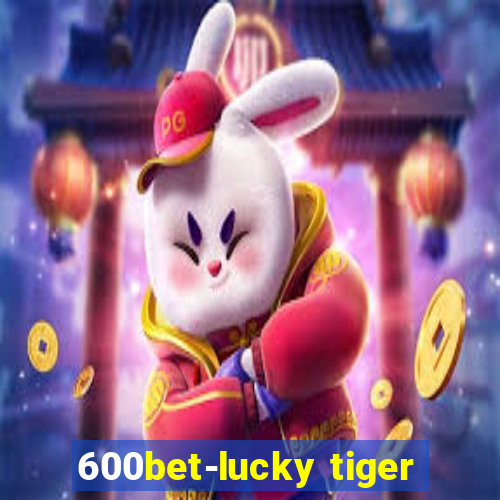 600bet-lucky tiger