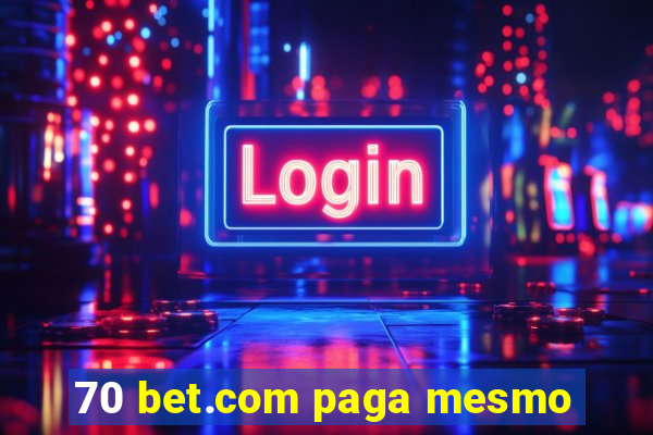 70 bet.com paga mesmo