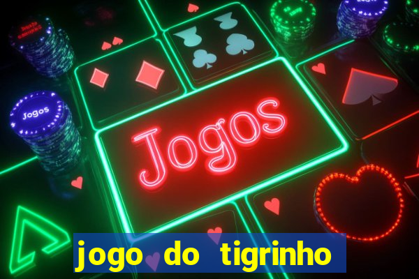 jogo do tigrinho na casa chinesa