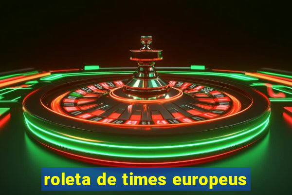 roleta de times europeus