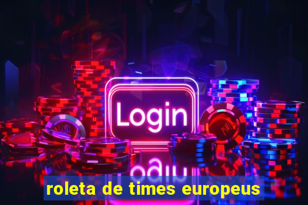 roleta de times europeus