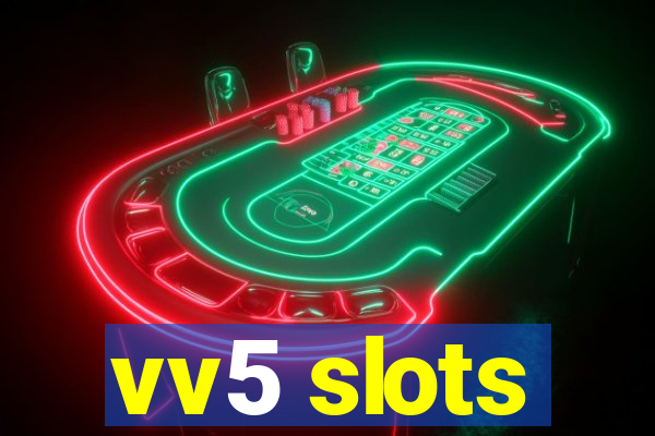 vv5 slots