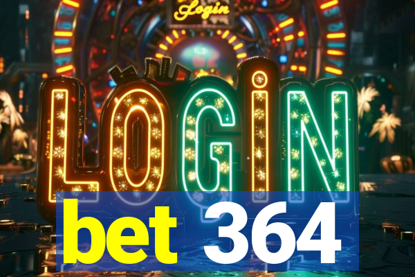 bet 364