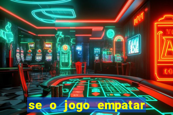 se o jogo empatar hoje quem ganha