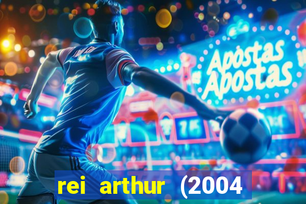 rei arthur (2004 assistir online)