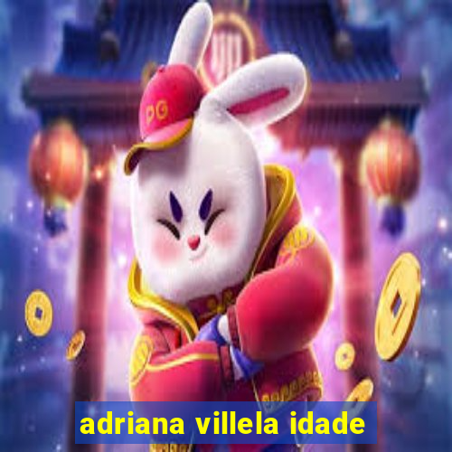 adriana villela idade