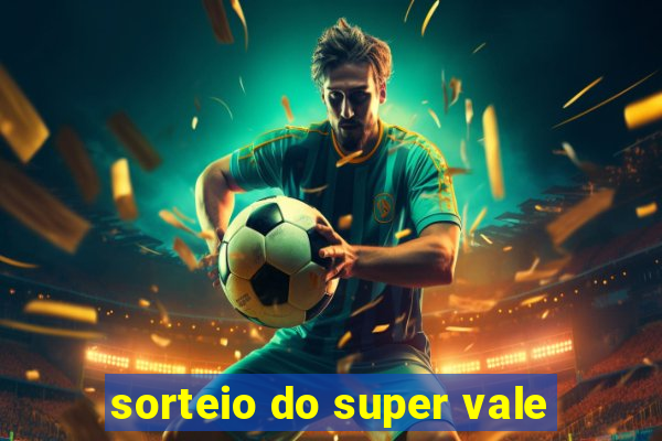 sorteio do super vale