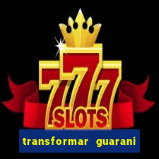 transformar guarani em real