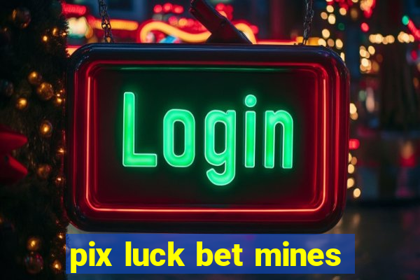 pix luck bet mines