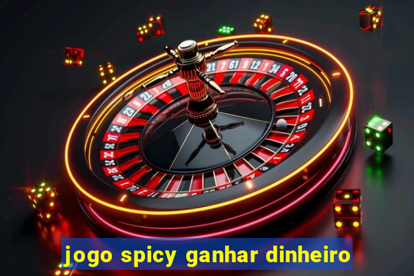 jogo spicy ganhar dinheiro