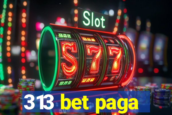 313 bet paga