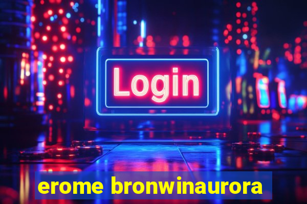 erome bronwinaurora