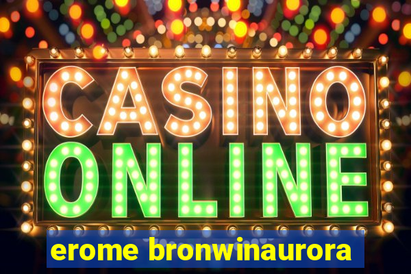 erome bronwinaurora