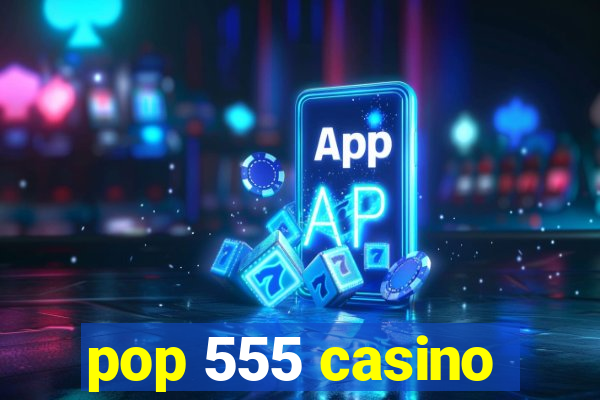 pop 555 casino