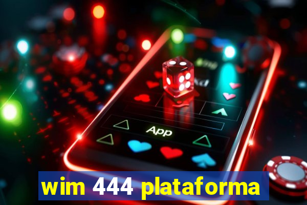 wim 444 plataforma