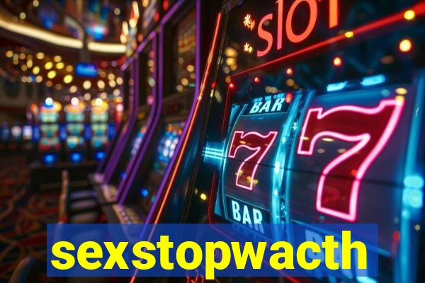 sexstopwacth