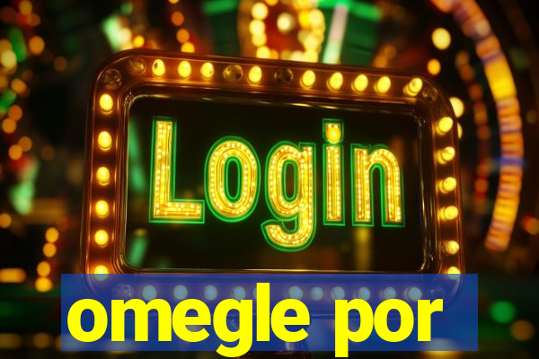 omegle por