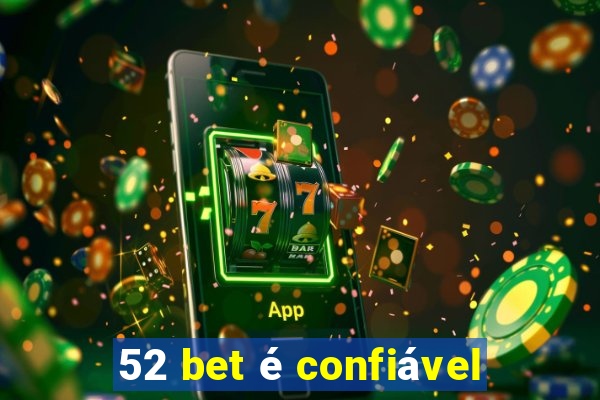 52 bet é confiável