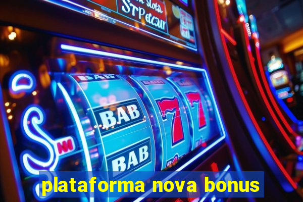 plataforma nova bonus