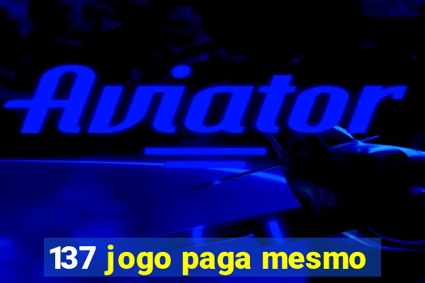 137 jogo paga mesmo