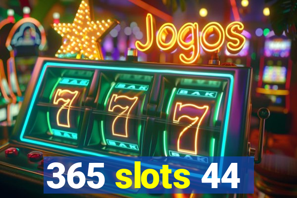 365 slots 44