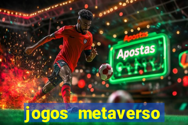 jogos metaverso para ganhar dinheiro