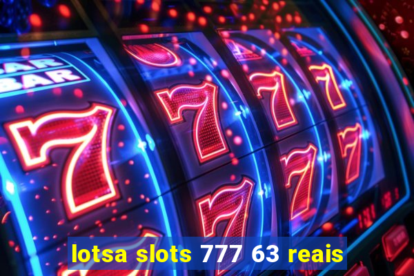 lotsa slots 777 63 reais