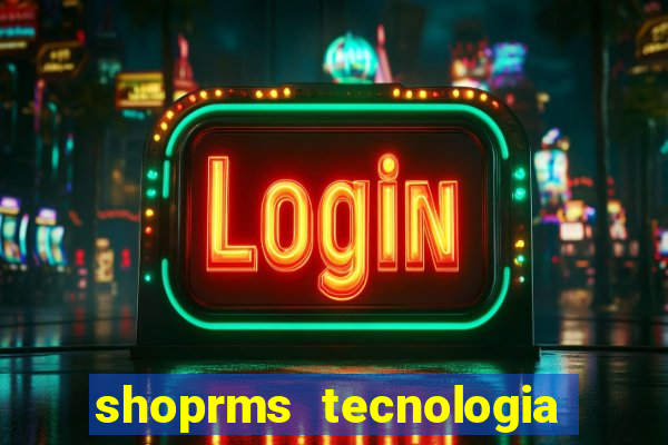 shoprms tecnologia e serviços ltda jogos