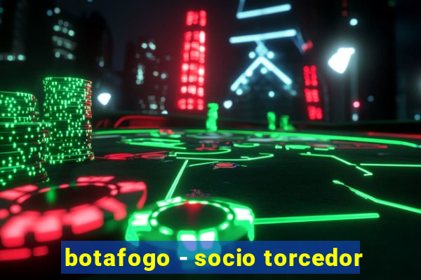 botafogo - socio torcedor