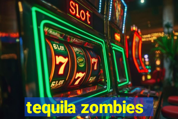 tequila zombies