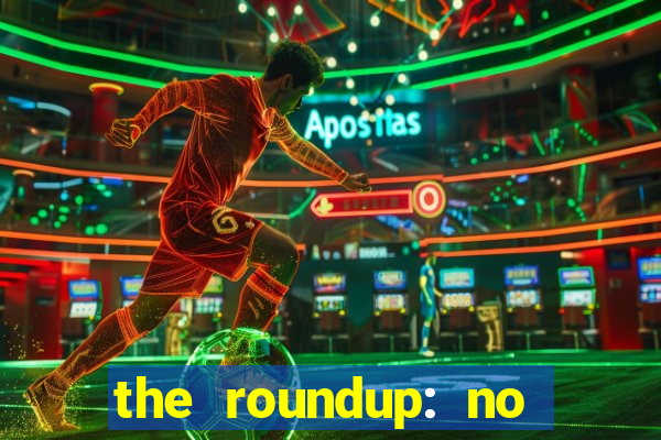 the roundup: no way out dublado download