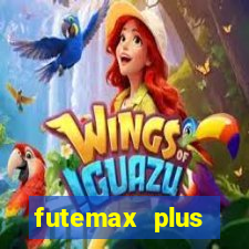 futemax plus futebol ao vivo