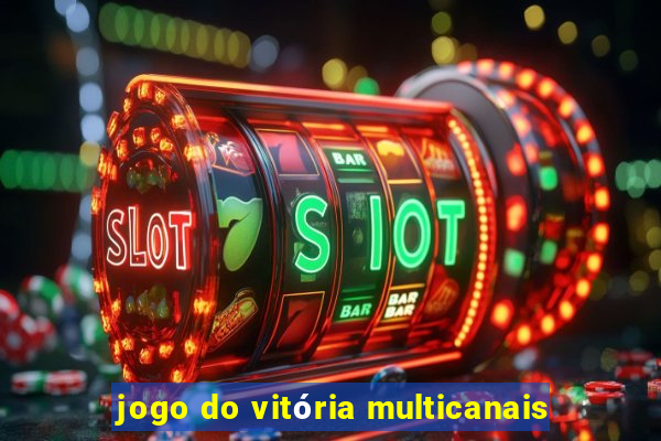 jogo do vitória multicanais