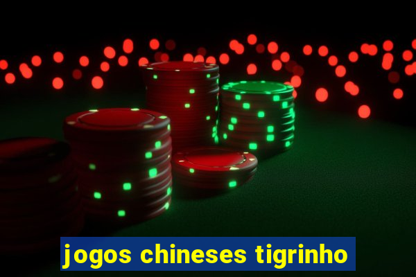 jogos chineses tigrinho