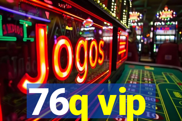 76q vip