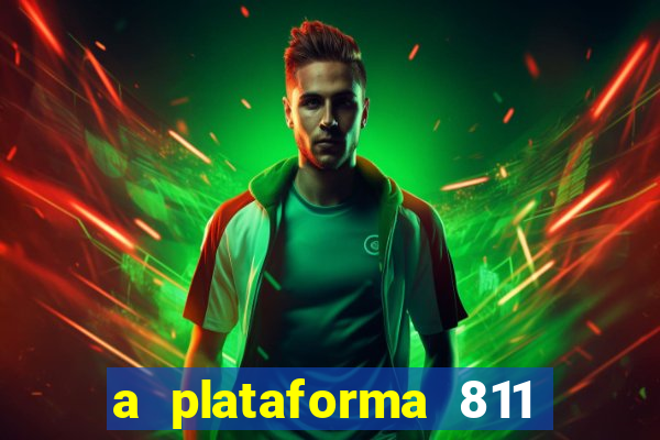 a plataforma 811 bet é confiável