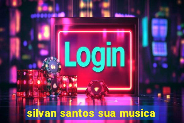 silvan santos sua musica