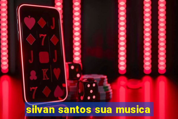 silvan santos sua musica