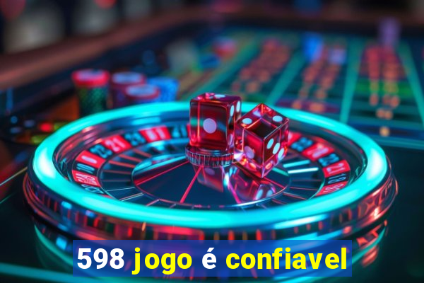 598 jogo é confiavel