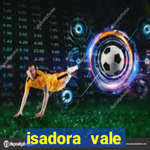 isadora vale reclame aqui