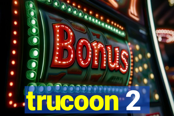 trucoon 2