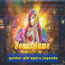 ganhar pix agora jogando