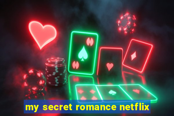 my secret romance netflix