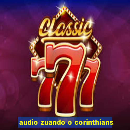 audio zuando o corinthians