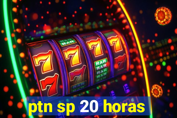 ptn sp 20 horas