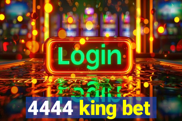 4444 king bet