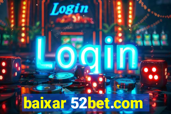 baixar 52bet.com