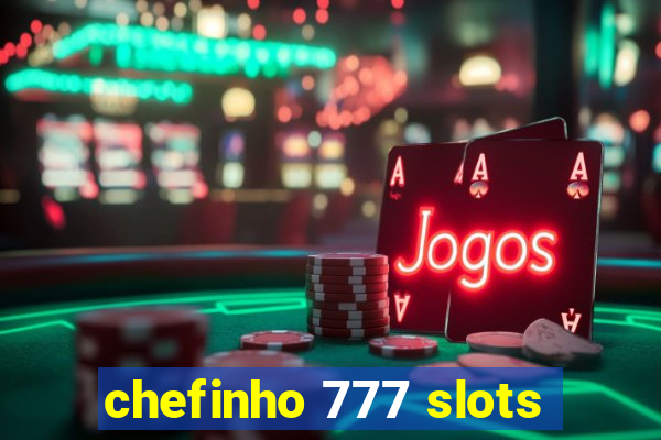 chefinho 777 slots